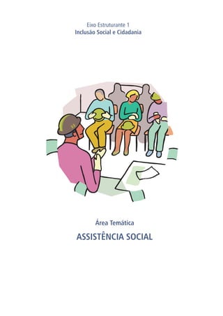 Área Temática
ASSISTÊNCIA SOCIAL
Eixo Estruturante 1
Inclusão Social e Cidadania
PLANO DESENVOLVE IRECÊ
 