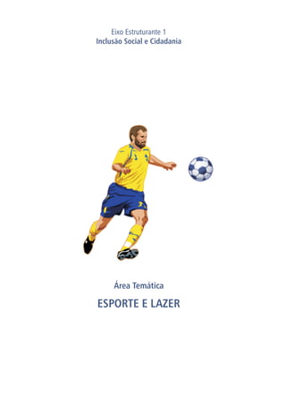 Área Temática
ESPORTE E LAZER
Eixo Estruturante 1
Inclusão Social e Cidadania
 