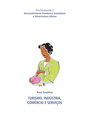 Área Temática
TURISMO, INDÚSTRIA,
COMÉRCIO E SERVIÇOS
Eixo Estruturante 2
Desenvolvimento Econômico Sustentável
e Infraestrutura Urbana
PLANO DESENVOLVE IRECÊ
 
