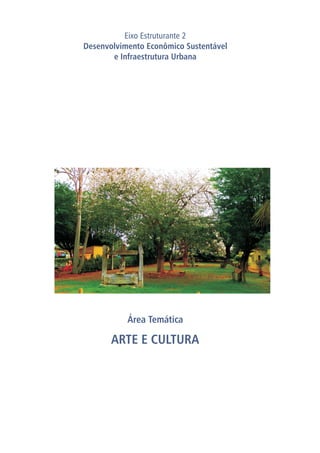 Área Temática
ARTE E CULTURA
Eixo Estruturante 2
Desenvolvimento Econômico Sustentável
e Infraestrutura Urbana
 