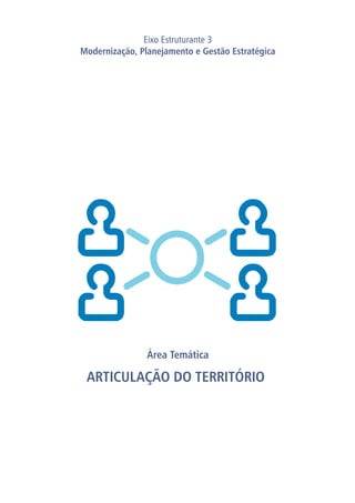 Área Temática
ARTICULAÇÃO DO TERRITÓRIO
Eixo Estruturante 3
Modernização, Planejamento e Gestão Estratégica
 