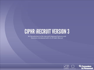 An introduction to the new and improved features and
    functions introduced with v3 of Ciphr iRecruit
 
