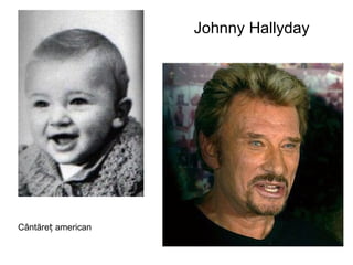 Johnny Hallyday Cântăreț american 