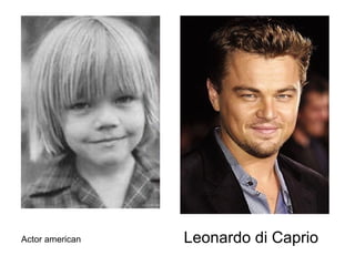 Leonardo di Caprio Actor american 
