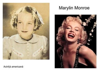 Marylin Monroe Actriță americană 