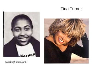 Tina Turner Cântăreță americană 