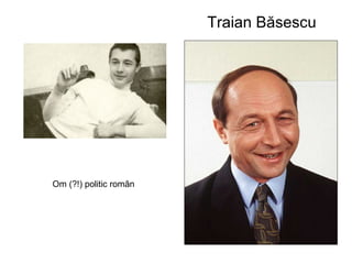 Traian Băsescu Om (?!) politic român 