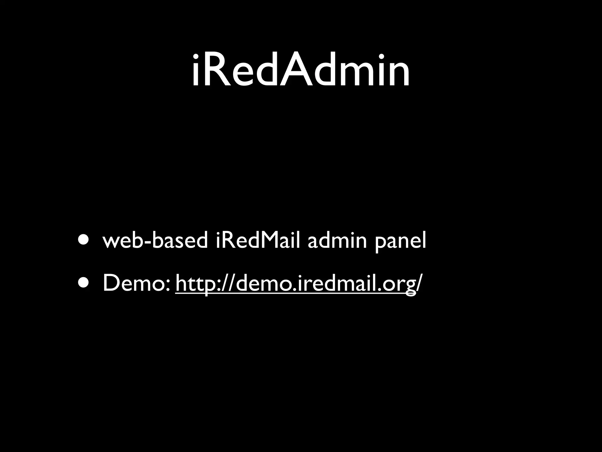 iRedAdmin


• web-based iRedMail admin panel
• Demo: http://demo.iredmail.org/
 