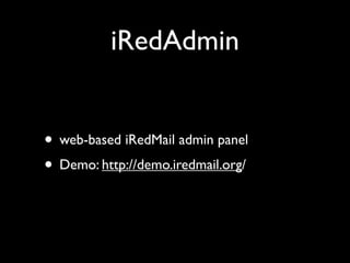 iRedAdmin


• web-based iRedMail admin panel
• Demo: http://demo.iredmail.org/
 