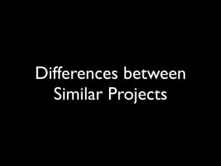 Differences between
  Similar Projects
 