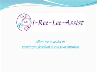 Allow me to assist to  ensure you freedom to run your business 