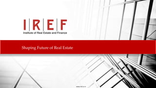 Shaping Future of Real Estate 
www.iref.co.in  