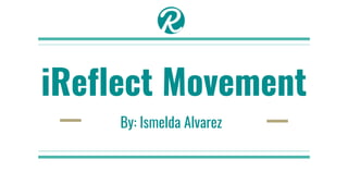 iReflect Movement
By: Ismelda Alvarez
 