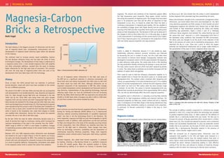 WWW.IRENG.ORG WWW.IRENG.ORG
JULY 2013 ISSUE JULY 2013 ISSUE
20 21
TECHNICAL PAPER TECHNICAL PAPER
Magnesia-Carbon
Brick: a Retrospective
Ruth Engel
Introduction
The steel industry is the biggest consumer of refractories and the main
user of magnesia based ones. Consequently, improvements and new
developments of magnesia based refractory types reflect the demands
of this industry.
The continual need to increase process vessel availability, improve
life and decrease refractory lining cost has been the driver of many
technological changes. The development of what today is understood as
a magnesia-carbon brick, a resin bonded magnesia brick with graphite
and often antioxidant additions, resulted from the quest to develop
better refractories for the high wear areas of converters. This overview
will cover the early days of magnesia-carbon brick and some of the
developments that have taken place with this technology.
History
Since, at least, the 1870s pressed basic raw materials, in particular
burned dolomite, mixed with pitch have been available to line vessels
for use in different processes.
The advent of the BOF in the late 1950s and early 60s was accompanied
with developments in tar bonded dolomite, mag- dolomite and magnesia
brick [1]. High strength burned MgO brick was introduced in the late
1960s and by the 1970s BOFs were being lined with pitch bonded
magnesia brick and also burned and pitch impregnated MgO brick. The
latter became the standard for the charge pad and other high wear areas
which was the beginning of zoned linings [2]. Pitch bearing brick required
some manufacturing fine tuning in order to facilitate their installation at
the user’s site as excess pitch covered the brick bonding them together
while in transit to the installation site, made them slippery to handle
and modified their dimensions. During this time period the expected
converter life was in the 200 to 500 heat range.
By the late 1970s the need for better refractories became acute as a
result of moving from ingot to continuous casting which increased the
maximum temperature of the steel in the converter from the 1500o
C -
1600o
C range to 1650o
C or 1700o
C or even higher. In addition, changes
in steelmaking processes added stresses to the vessels further increasing
refractory wear.
Between 1975 and 1980 magnesia-carbon refractories were developed
and started to be used in Japan (Figure 1) first for electric arc furnace
hot spots and shortly thereafter for BOFs. This entailed the replacement
of pitch with resin and allowed for a dramatic increase in the carbon level
as a result of graphite additions. Subsequently, antioxidants were added
to the magnesia-carbon brick to protect the carbon from oxidation.
Figure 1: Annual production of MgO-C refractories [3]
The use of magnesia carbon refractories in the high wear areas of
the BOF led to a significant reduction in refractory consumption and
those brick were soon being incorporated into other areas as well until
the whole vessel was lined with them. Although refractories are an
important component of the improvement in BOF life, other changes
such as better temperature control, development and improved control of
slag chemistry, implementation of slag splashing technology, improved
refractory repair mixes, etc. have all contributed to the ever increasing
BOF life. By 2008 a North American BOF was expected to be relined after
20,000 to 35,000 heats while a European one after 2,500 to 3,000 heats
[4] and these numbers have almost doubled by today.
Magnesia
Much confusion can arise from the term magnesia refractory. The American
Society for Testing and Materials (ASTM) defines it as “a dead-burned
refractory material consisting predominantly of crystalline magnesium
oxide”, but that is not the terminology found in the literature. The
terms magnesite, magnesia and MgO are used interchangeably to signify
magnesium oxide. In addition, older publications use the term periclase
for MgO, even though this is the name of the naturally occurring mineral
of that composition. Over time different raw materials have been the
source for the MgO used in refractories. These changes have been
driven by technology, economics, availability and the expectation of
continuously improving refractory properties. Today, most magnesia
refractories contain sintered and/or fused grain, both being a synthetic
product.
Sintered magnesia, also called dead burned magnesite, is produced
by heating, sintering, a Mg bearing mineral or a synthetic compound
to drive off volatile gasses. When the resultant product is further
beneficiated by melting in an electric arc furnace, it becomes fused
magnesia. The amount and chemistry of the impurities present affect
the high temperature grain properties. Many papers contain sections
discussing the properties of magnesia grain, the changes that have taken
place in its production over time and the effect of impurities at high
temperature [1,5,6, etc.]. It should be noted that there has been a
continuous improvement in magnesia grain quality. This has resulted in
the availability of bigger grains with higher density and the continuous
lowering of the SiO2 and other impurities which lead to low melting point
phases at high temperature [6]. The decrease in SiO2 can be observed in
the changes in lime to silica ratios from 2.6, in the early days, to about
4 with improvements in technology and the current level of 10 or higher.
Use of these improved grains has contributed to the production of brick
with ever better physical properties and slag resistance.
Carbon
Carbon is added to refractories because it is not wetted by slags.
Traditionally, refractory chemical corrosion resistance was improved
by decreasing the size or number of pores, but this could make them
more sensitive to thermal shock damage. Consequently, methods were
developed to incorporate carbon to fill the spaces between the magnesia,
or other refractory oxide grains. The carbon then forms a film blocking
the slag penetration thereby minimizing the damage it causes the brick.
The early carbon sources were tars which have been replaced by pitches
or resins. The carbon level so achieved can be further increased with the
addition of carbon black and graphite.
Pitch could be used to hold the refractory components together as in
pitch bonded brick or forced into the brick’s pores as in burned pitch
impregnated brick. The residual carbon contained after tempering and
coking, was approximately 5 % for pitch bonded brick and 2.5 % or slightly
higher, for burned impregnated brick. Contrast this with magnesia-carbon
brick which can have 8 to 30% carbon while the most common range
is between 10 and 20%. The carbon in burned impregnated brick also
affected their porosity by decreasing it from approximately 18% to about
12%, but did not detrimentally affect the brick’s physical properties.
The graphite used in refractories is a naturally occurring flake material
selected for its high temperature stability and chemical inertness. The
important properties are flake size, carbon content and ash or, impurity
level. A consequence of the flake shape is that during manufacture they
preferentially align themselves leading to anisotropic brick properties.
In particular, its thermal conductivity is higher in the long vs. short
direction.
Magnesia-Carbon
The ground work for magnesia-carbon refractories was set, among others,
by Herron et.al. [8], who showed that the carbon in pitch impregnated
burned magnesia brick prevented slag from penetrating the pores.
Dense zone formation, thought to be a characteristic of magnesia-carbon
refractories, was known before these brick were developed [9, 10]. Work
using laboratory generated and field samples of pitch bonded and pitch
impregnated magnesia and dolomite brick showed that an MgO dense
zone formed at high temperature protecting the carbon and thereby
preventing slag penetration. Figure 3 shows a part of a “relatively
continuous dense magnesia zone between the carbon-bearing zone and
the carbon-free zone” observed in a pitch impregnated brick fired in
the laboratory using conditions that simulated the BOF environment.
The dense zone was thought to be the result of the reduction of the
MgO in the presence of carbon and at steelmaking temperatures, which
vaporized the Mg as a gas. There was a point at which the oxygen
potential and temperature relationship was no longer stable leading to
the precipitation of Mg vapor to form a magnesia dense zone [10].
Figure 3: Laboratory fired pitch containing 95% MgO brick, showing “bridging” of MgO
grains (x130) [10]
The concept of adding a metallic component to a refractory was already
patented in 1935 [11], a long time before the technology was available
to produce magnesia-carbon brick. In 1983 a patent for the addition of
metallic Mg to a chemically bonded brick was issued. The idea was to
increase the amount of Mg gas generated which should lead to a thicker
dense zone [12]. This concept was reduced to practice, and a commercial
product was successfully manufactured. To carry out production several
hurdles had to be overcome, not the least of which was how to handle
metallic Mg, a spontaneously flammable material in the presence of
nitrogen, carbon dioxide, oxygen and/or water.
With the increased use of magnesia-carbon refractories came the
realization that graphite, in the 10% and higher level, behaved in a
completely different manner than the residual carbons from pitch or
resins. Figure 4 shows that the higher C levels decreased slag penetration,
increased the brick’s thermal conductivity leading to more effective
cooling of the hot face, and reduced its modulus of elasticity (Young’s
modulus) with the latter two improving its thermal shock resistance.
Figure 2: Magnesia carbon brick micrographs showing the graphite flake alignment: A)
perpendicular and B) parallel to brick’s long dimension [7]
50000
100000
5 10 15
Year
Production
(T/ano)
 