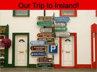 Our Trip to Ireland!
 