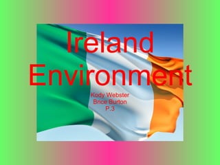 Ireland Environment  Kody Webster Brice Burton P.3 