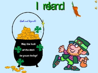 Shamrock The shamrock, a green clover, is the unofficial symbol of Ireland. St Patrick used the shamrock, which resembles a three-leafed clover, to help explain the concept of the Trinity (father, son, holy spirit).  