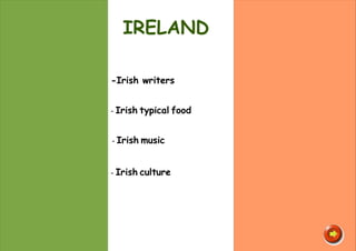 IRELAND -Irish writers -  Irish   typical   food -  Irish   music -  Irish   culture 