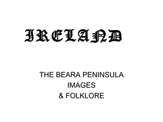 IRELAND THE BEARA PENINSULA IMAGES & FOLKLORE 