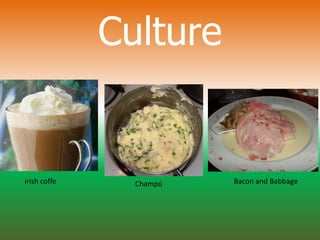 Culture
Champú Bacon and Babbageirish coffe
 