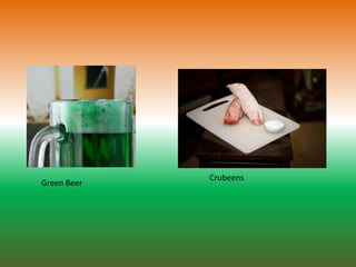 Green Beer
Crubeens
 