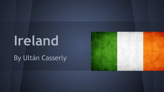 Ireland
By Ultán Casserly

 