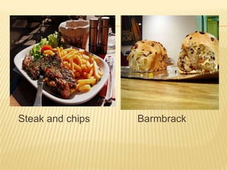 Steak and chips

Barmbrack

 