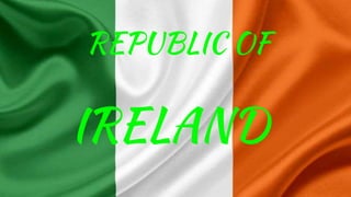 IRELAND
REPUBLIC OF
 