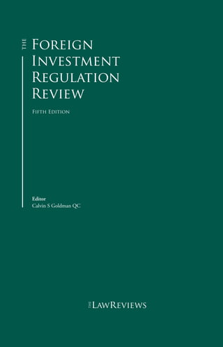 Foreign
Investment
Regulation
Review
Fifth Edition
Editor
Calvin S Goldman QC
lawreviews
 