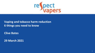 1
Vaping and tobacco harm reduction
6 things you need to know
Clive Bates
29 March 2021
 