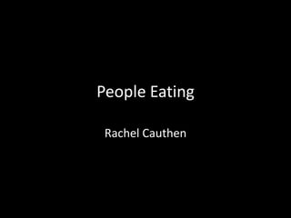 People Eating Rachel Cauthen 