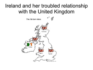 Ireland and her troubled relationship with the United Kingdom 