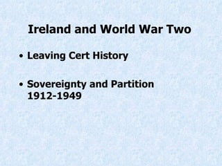 Ireland and World War Two   ,[object Object],[object Object]