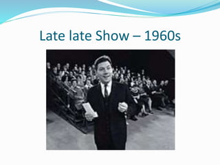 Late late Show – 1960s
 
