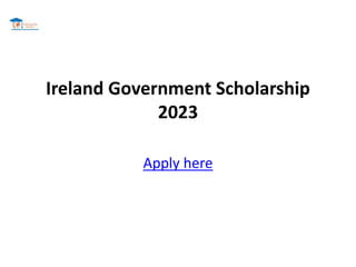 Ireland Government Scholarship
2023
Apply here
 
