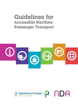 Guidelines for Accessible Maritime Passenger Transport




Guidelines for
Accessible Maritime
Passenger Transport




                                                         1
 