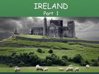 IRELAND
Part 1
 