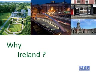 Why
Ireland ?
 