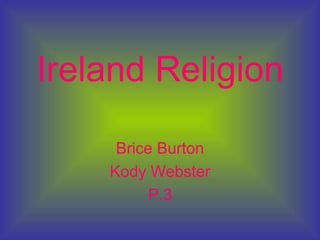 Ireland Religion Brice Burton Kody Webster P.3 