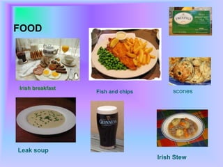 FOOD IrishbreakfastFish and chipssconesLeaksoupIrishStew