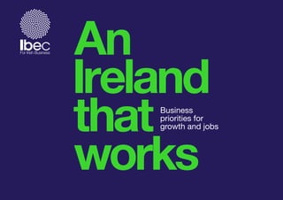 An
Ireland
that
works
Business
priorities for
growth and jobs
 