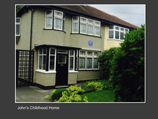 John’s Childhood Home
 