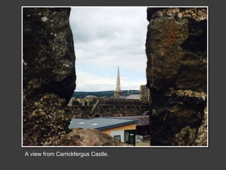 A view from Carrickfergus Castle.
 