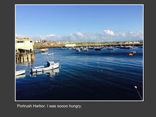 Portrush Harbor. I was soooo hungry.
 