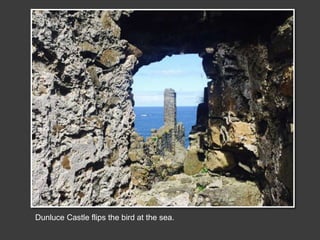 Dunluce Castle flips the bird at the sea.
 