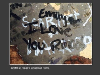 Graffiti at Ringo’s Childhood Home
 