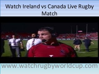 Watch Ireland vs Canada Live Rugby
Match
Watch Ireland vs Canada Live Rugby
Match
www.watchrugbyworldcup.comwww.watchrugbyworldcup.com
 