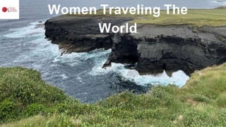Women Traveling The
World
 