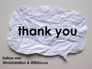 thank you
follow me:
@mishdalton & @libfocus