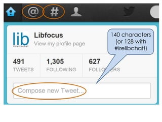 140 characters
(or 128 with
#irelibchat!)